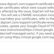 A portion (0.4%) of TLS certificates issued by DigiCert has been found to have issues and needs to be revoked and reissued. If you are using DigiCert's custom certificates on cloud services such as GCP, you need to take immediate action. Please refer to t